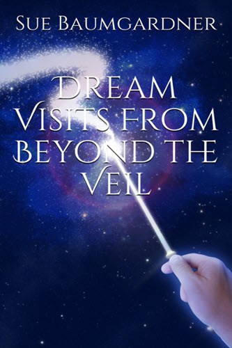 Dream Visits From Beyond The Veil by Sue Baumgardner - Cover Art