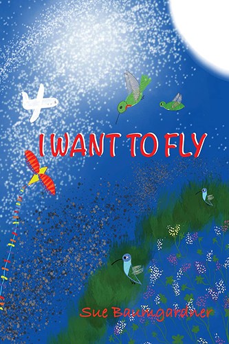 I Want To Fly by Sue Baumgardner - Cover Art