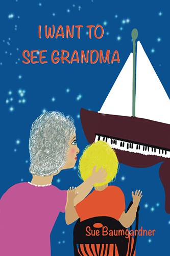I Want To See Grandma by Sue Baumgardner